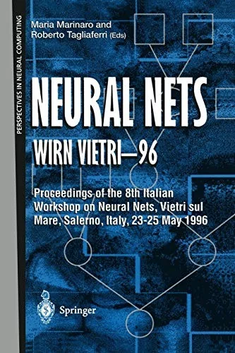 Neural Nets Wirn Vietri-96: Proceedings of the 8th Italian Workshop on Neural Nets, Vietri Sul Mare, Salerno, Italy, 23-25 May 1996 (Softcover Reprint