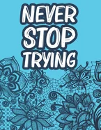 Never Stop Trying: Positive Affirmations Coloring Book For Women, Stress Relief Coloring Pages With Motivational Quotes