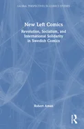 New Left Comics: Revolution, Socialism, and International Solidarity in Swedish Comics