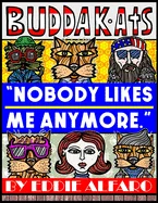 Nobody Likes Me Anymore: The BuddaKats