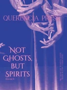 Not Ghosts, But Spirits II: art from the women's & lgbtqia+ communities