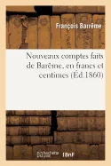Nouveaux comptes faits de Bareme, en francs et centimes: contenant la theorie des operations arithmetique, les comptes faits depuis un centime jusqu'a
