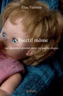 Objectif mome: ou comment devenir mere en quatre etapes
