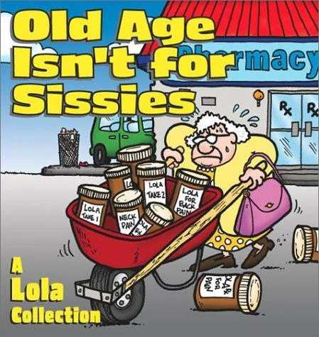 Old Age Isn't for Sissies: A Lola Collection