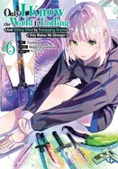 Only I Know the World Is Ending and Getting Killed by Rampaging Beasts Only Makes Me Stronger (Manga) Vol. 6