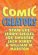 Orbit: Comic Creators: Stan Lee, Jerry Siegel, Joe Shuster, Jack Kirby and William M. Marston — Biography Memoir