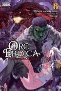 Orc Eroica, Vol. 6 (Light Novel): Conjecture Chronicles Volume 6