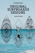 Original and Fun surfing coloring book: surfboard design, ideas, style & template for all ages