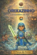 Orixazinho Guardioes do Axe: A Forca do Ferro