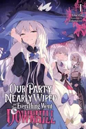 Our Party Nearly Wiped and Then Everything Went Downhill, Vol. 1 — Light Novels