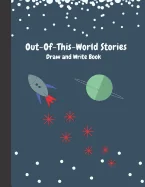 Out-of-This-World Stories: Draw and Write Book