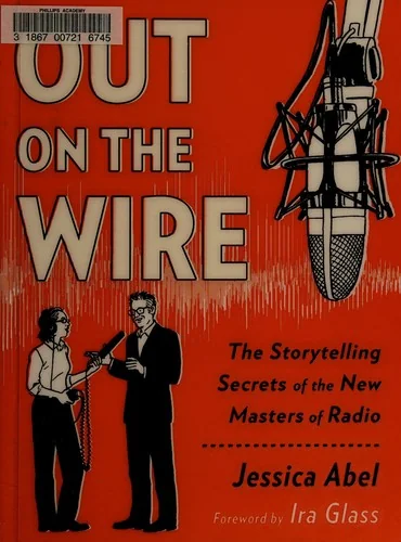 Out on the Wire: The Storytelling Secrets of the New Masters of Radio
