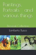 Paintings, Portraits and various things: Personal Collection