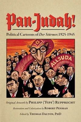 Pan-Judah!: Political Cartoons of "Der Sturmer", 1925-1945
