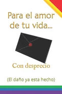 Para el amor de tu vida... Con desprecio: (El dano ya esta hecho)