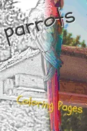 Parrot Coloring Pages: Beautiful Parrots Drawings for Kids and for Adults Relaxation — Graphic Novels