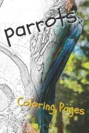 Parrot Coloring Pages: Beautiful Parrots Drawings for Kids and for Adults Relaxation — Graphic Novels