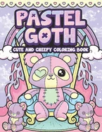 Pastel Goth Cute And Creepy Coloring Book: Kawaii And Spooky Gothic Satanic Coloring Pages for Adults