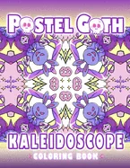 Pastel Goth Kaleidoscope Coloring Book: Cute And Creepy Mandala Geometric Patterns with Cute Dark Gothic Coloring Pages