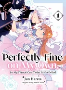 Perfectly Fine on My Own, So My Fiance Can Twist in the Wind 1 — Romance Comics