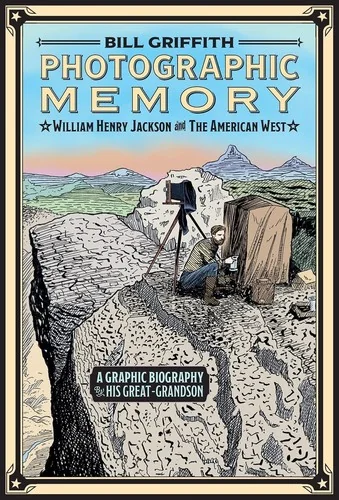 Photographic Memory: William Henry Jackson and the American West