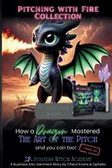 Pitching with Fire: How a Dragon Mastered the Art of the Sales Pitch (And You Can Too!) + Bonus Books (Version)