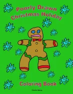 Poorly Drawn Christmas Holiday Coloring Book: Make Your Holiday Colorful! — Graphic Novels