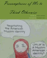 Presumptuous of Me to Think Otherwise: Negotiating the American Muslim Identity