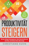 Produktivitat steigern: Wie das richtige Zeitmanagement, deine Konzentration und dein Fokus, dich deinen Zielen naher bringt