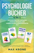 Psychologie fur Anfanger Positive Psychologie Manipulation & Korpersprache NLP: Die Psyche des Menschen verstehen - Mindset, Emotionen, Gefuhle & das