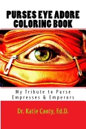 Purses Eye Adore Coloring Book: My Tribute To Purse Empresses & Emperors
