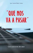 "Que Nos Va a Pasar": (Con canciones de amor)