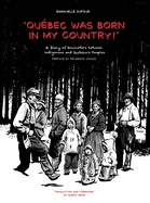 Quebec Was Born in My Country!: A Diary of Encounters Between Indigenous and Quebecois Peoples