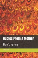 Quotes From A Mother: Don't Ignore