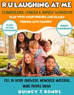 R U Laughing at Me: Teambuilding Comedy & Improv Workbook