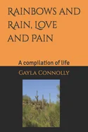 Rainbows, and Rain, Love, and pain.: A compilation of life