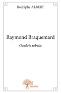 Raymond Braquemard: Gaulois rebelle