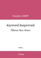 Raymond Braquemard: Petarou faux reveur
