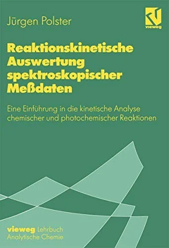 Reaktionskinetische Auswertung Spektroskopischer Messdaten: Eine Einfuhrung in Die Kinetische Analyse Chemischer Und Photochemischer Reaktionen (1995)