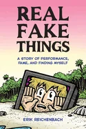 Real Fake Things: A Story of Performance, Fame, and Finding Myself