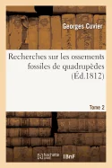 Recherches Sur Les Ossements Fossiles de Quadrupedes Tome 2