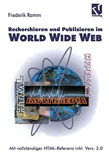 Recherchieren Und Publizieren Im World Wide Web: Mit Vollstandiger Html-Referenz Inkl. Version 3.0 (1995)
