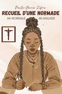 Recueil d'une Normade: Mi-normale, Mi-malade