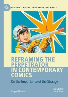 Reframing the Perpetrator in Contemporary Comics: On the Importance of the Strange (2022) — Graphic Novels