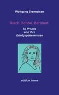 Reich. Schon. Beruhmt.: 50 Promis und ihre Erfolgsgeheimnisse