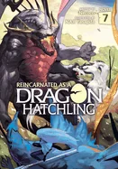 Reincarnated as a Dragon Hatchling (Light Novel) Vol. 7 — Light Novels