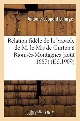 Relation Fidele de la Bravade de M. Le MIS de Curton A Riom-Es-Montagnes Aout 1687