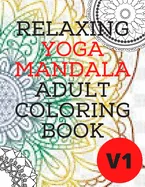 Relaxing Yoga Mandala Adult Coloring Book: (Volume 1)30 BEAUTIFUL MANDALAS for adults