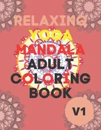 Relaxing Yoga Mandala Adult Coloring Book: (Volume 1)30 BEAUTIFUL MANDALAS for adults