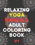 Relaxing Yoga Mandala Adult Coloring Book: (Volume 1)30 BEAUTIFUL MANDALAS for adults